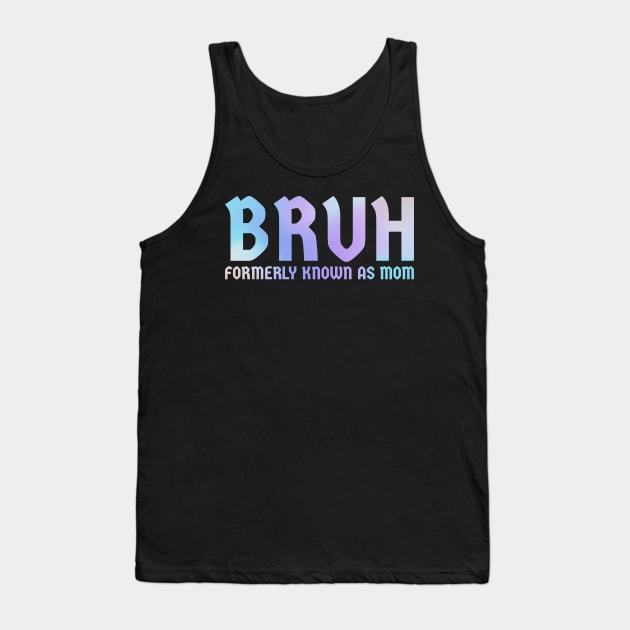 Bruh-formerly-known-as-mom Tank Top by Tamsin Coleart